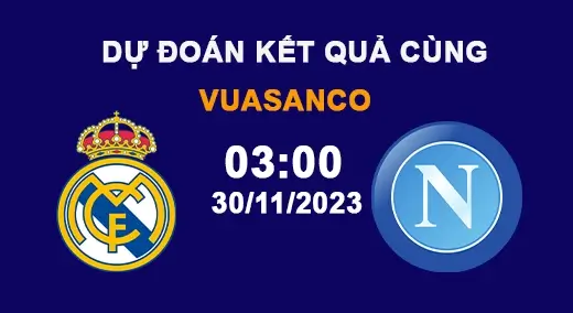 Soi kèo Real Madrid vs Napoli – 03h00 – 30/11/23 – Champions League
